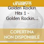 Golden Rockin Hits 1 - Golden Rockin Hits 1 cd musicale di Golden Rockin Hits 1
