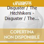 Disguster / The Hitchhikers - Disguster / The Hitchhikers cd musicale di Disguster / The Hitchhikers