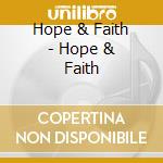 Hope & Faith - Hope & Faith cd musicale di Hope & Faith