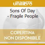 Sons Of Day - Fragile People cd