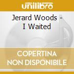 Jerard Woods - I Waited cd