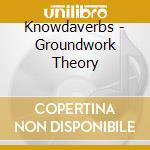 Knowdaverbs - Groundwork Theory cd