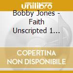 Bobby Jones - Faith Unscripted 1 (Cd+Dvd) cd