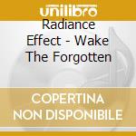 Radiance Effect - Wake The Forgotten cd