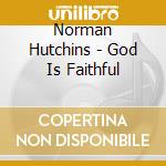 Norman Hutchins - God Is Faithful cd