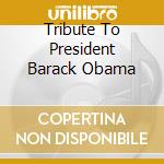 Tribute To President Barack Obama cd musicale