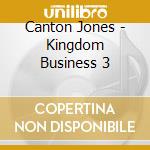 Canton Jones - Kingdom Business 3 cd musicale di Canton Jones