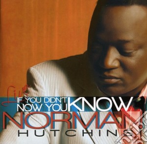 Norman Hutchins - If You Didn't Know Now You Know cd musicale di Norman Hutchins