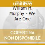 William H. Murphy - We Are One cd