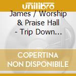 James / Worship & Praise Hall - Trip Down Memory Lane cd musicale di James / Worship & Praise Hall