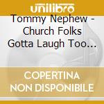 Tommy Nephew - Church Folks Gotta Laugh Too 1 cd