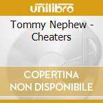 Tommy Nephew - Cheaters cd musicale di Tommy Nephew