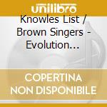 Knowles List / Brown Singers - Evolution Continues cd