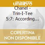 Chanel - Trin-I-Tee 5:7: According To Chanel cd musicale di Chanel