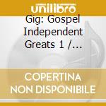 Gig: Gospel Independent Greats 1 / Various cd musicale