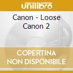 Canon - Loose Canon 2 cd