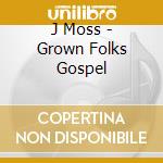 J Moss - Grown Folks Gospel
