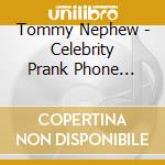 Tommy Nephew - Celebrity Prank Phone Calls cd musicale di Tommy Nephew