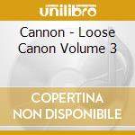 Cannon - Loose Canon Volume 3 cd