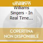 Williams Singers - In Real Time (W/Dvd) cd musicale di Williams Singers