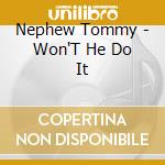 Nephew Tommy - Won'T He Do It cd