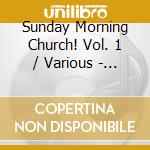 Sunday Morning Church! Vol. 1 / Various - Sunday Morning Church! Vol. 1 / Various cd