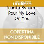 Juanita Bynum - Pour My Love On You cd