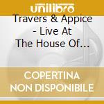 Travers & Appice - Live At The House Of Blues cd musicale di Travers & Appice