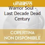 Warrior Soul - Last Decade Dead Century cd
