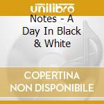 Notes - A Day In Black & White cd