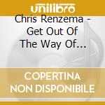 Chris Renzema - Get Out Of The Way Of Your Own Heart cd