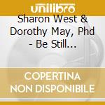 Sharon West & Dorothy May, Phd - Be Still And Breathe cd musicale di Sharon West & Dorothy May, Phd