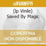 (lp Vinile) Saved By Magic cd