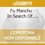 Fu Manchu - In Search Of.... cd musicale di Fu Manchu