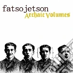 Fatso Jetson - Archaic Volumes cd