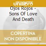 Ojos Rojos - Sons Of Love And Death cd
