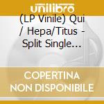 (LP Vinile) Qui / Hepa/Titus - Split Single (7') vinile