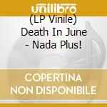 (LP Vinile) Death In June - Nada Plus! vinile