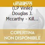 (LP Vinile) Douglas J. Mccarthy - Kill Your Friends (Lp+Cd) lp vinile di Mccarthy Douglas J.