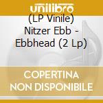 (LP Vinile) Nitzer Ebb - Ebbhead (2 Lp)
