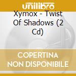 Xymox - Twist Of Shadows (2 Cd) cd musicale di Xymox