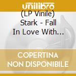 (LP Vinile) Stark - Fall In Love With Me (Ep 12")