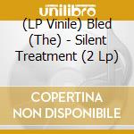 (LP Vinile) Bled (The) - Silent Treatment (2 Lp) lp vinile di Bled (The)