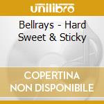 Bellrays - Hard Sweet & Sticky cd