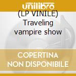 (LP VINILE) Traveling vampire show cd