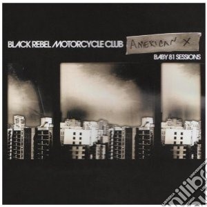 (LP Vinile) Black Rebel Motorcycle Club - American X: Baby 81 Sessions lp vinile di Brmc