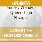 James, Wendy - Queen High Straight cd