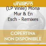 (LP Vinile) Mona Mur & En Esch - Remixes