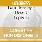 Tom Heasley - Desert Triptych cd