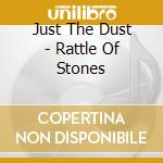Just The Dust - Rattle Of Stones cd